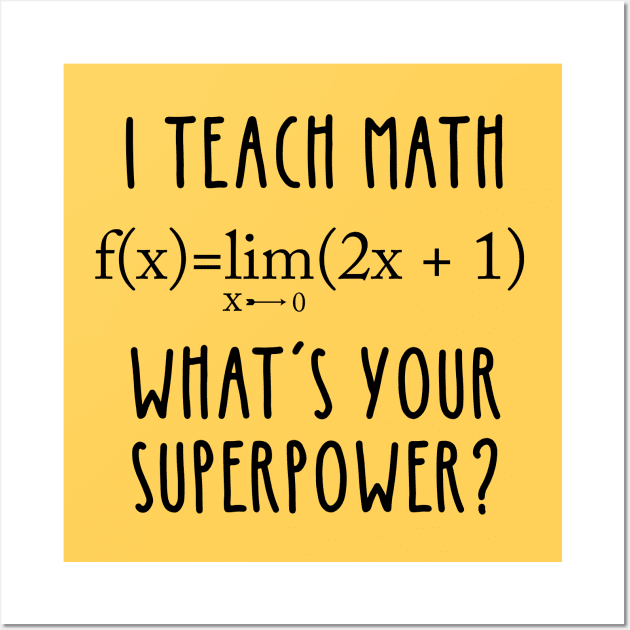 I TEACH MATH, WHAT'S YOUR SUPERPOWER? Wall Art by otaku_sensei6